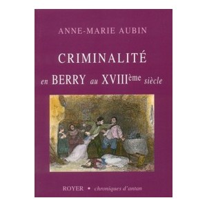 Criminalit&eacute; en Berry au 18&egrave;me si&egrave;cle