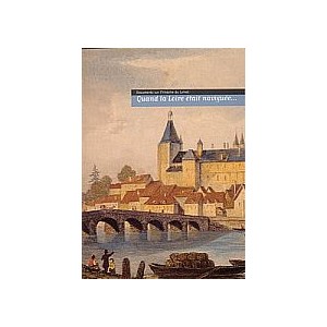 Quand la Loire &eacute;tait navigable