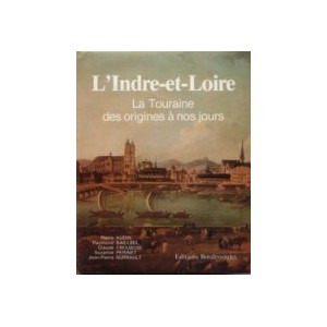 L'indre et Loire des origines &agrave; nos jours