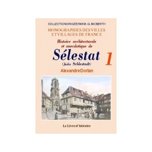 S&Eacute;LESTAT (Histoire architecturale et anecdotique de) - Tome I