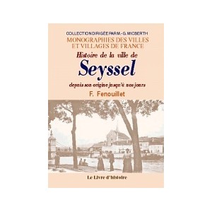 SEYSSEL. Histoire de la ville des origines jusqu'&agrave; nos jours