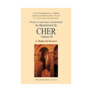 CHER Volume III (Histoire et statistique monumentale du d&eacute;partement du) cantons de La Chapelle d'Angillon, Charenton, Ch&acirc;rost