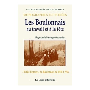 LES BOULONNAIS au travail et &agrave; la f&ecirc;te (Petite histoire du boulonnais de 18