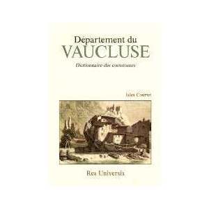 VAUCLUSE (Le D&eacute;partement du) - Dictionnaire des communes