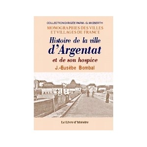 ARGENTAT. Histoire de la ville et de son hospice