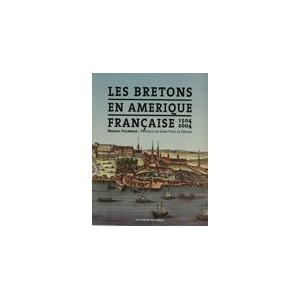 LES BRETONS EN AM&Eacute;RIQUE FRANCAISE 1504-2004