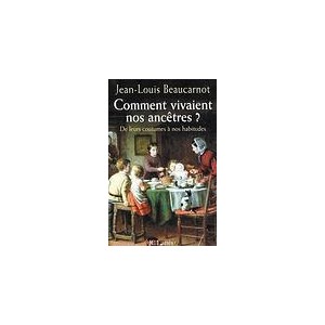 Comment vivaient nos anc&ecirc;tres ? de leurs coutumes &agrave; nos habitudes