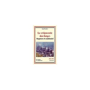 Le cr&eacute;puscule des forges : rupture et continuit&eacute;, 1945-1980