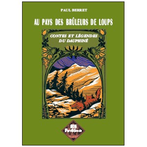Au pays des br&ucirc;leurs de loups - Contes et L&eacute;gendes du Dauphin&eacute;