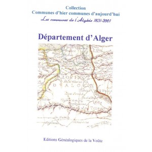 Communes d'hier communes d'aujourd'hui "l'Alg&eacute;rie" D&eacute;partement d'Alger