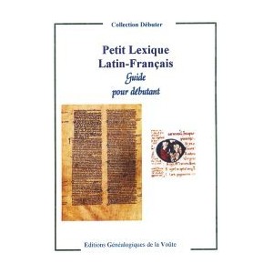 Petit Lexique Latin-Fran&ccedil;ais Guide pour d&eacute;butant