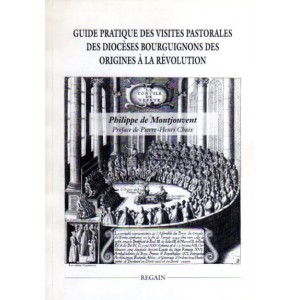 Guide pratique des visites pastorales des dioc&egrave;ses Bourguignons des origines &agrave; la r&eacute;volutions