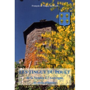 Les tinguy du Pou&euml;t de la vend&eacute;e &agrave; l'auvergne six si&egrave;cles d'histoire