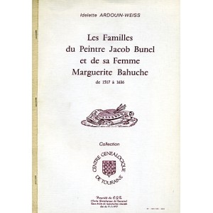 Les familles du peintre Jacob Bunel et de sa femme Marguerite Bahuche de 1517 &agrave; 1639