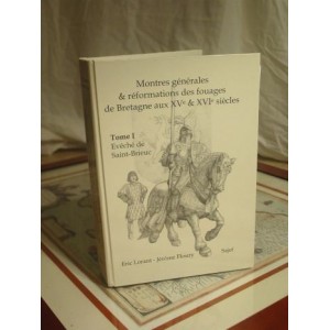 Montres g&eacute;n&eacute;rales et r&eacute;formations des fouages de Bretagne aux XVe et XVIe si&egrave;cles Tome 1 Ev&ecirc;ch&eacute;s de Saint-Brieuc