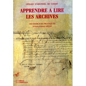 Apprendre &agrave; lire les archives 100 exercices pratiques du XVe au XIXe si&egrave;cle