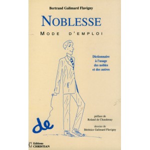 Noblesse mode d'emploi. Dictionnaire &agrave; l'usage des nobles et des autres