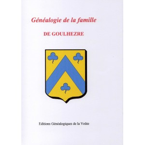 G&eacute;n&eacute;alogie de la famille de Goulhezre