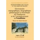 Dictionnaire topographique, biographique, g&eacute;n&eacute;alogique et h&eacute;raldique du Vend&ocirc;mois Volume 2