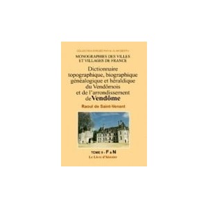 Dictionnaire topographique, biographique, g&eacute;n&eacute;alogique et h&eacute;raldique du Vend&ocirc;mois Volume 2