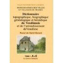 Dictionnaire topographique, biographique, g&eacute;n&eacute;alogique et h&eacute;raldique du Vend&ocirc;mois Volume 1