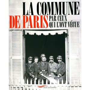 La commune de Paris par ceux qui l'ont v&eacute;cue
