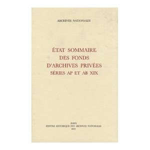 Etat sommaire des fonds d'Archives priv&eacute;es s&eacute;ries AP et AB XIX