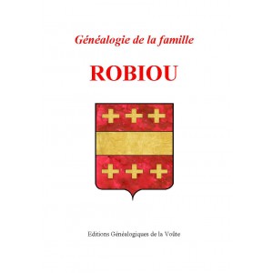 G&eacute;n&eacute;alogie de la famille ROBIOU de la Tr&eacute;honnais, du Pont, de la Vrignais
