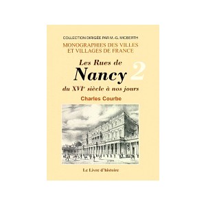 NANCY (Les rues de) du XVIe si&egrave;cle &agrave; nos jours - Tome II