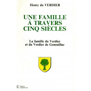 Une famille &agrave; travers cinq si&egrave;cles La famille du Verdier et du Verdier de Genouillac