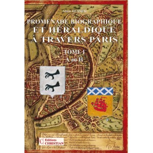 Promenade biographique  et h&eacute;raldique &agrave; travers paris Tome 1 de A au H