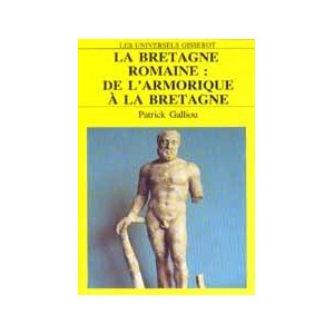 La Bretagne romaine : de l'Armorique &agrave; la Bretagne