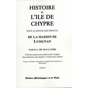 Histoire de l'Ile de Chypre sous le r&egrave;gne des princes de la maison de Lusignan Tome 3