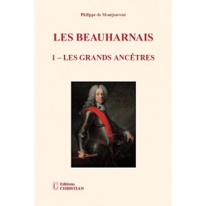Les Beauharnais - Tome I - Les Grands Anc&ecirc;tres