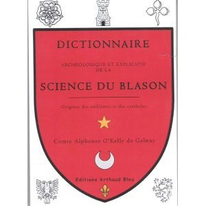 Dictionnaire arch&eacute;ologique et explicatif de la science du Blason