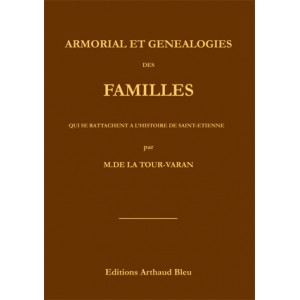 Armorial et G&eacute;n&eacute;alogie des familles qui se rattachent &agrave; l'Histoire de Saint-Etienne